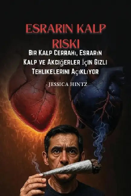 Esrarın Kalp Riski: Bir Kalp Cerrahı, Esrarın Kalp ve Akciğerler İçin Gizli Tehlikelerini Açıklıyor by Jessica Hintz