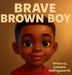 Brave Brown Boy by Latosha Hollingsworth