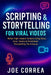 Scripting & Storytelling for Viral Videos: Write High-Impact Scripts Using Story Arcs, Hooks & AI Prompt Systems by Joe Correa