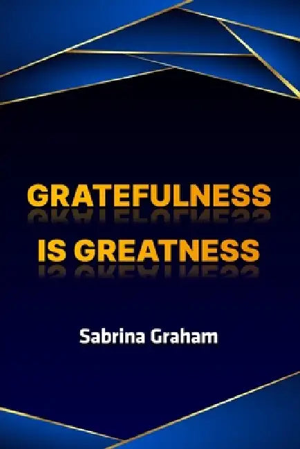 Gratefulness is Greatness by Sabrina Graham