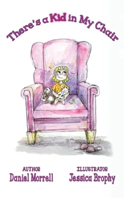 There's a Kid in My Chair by Daniel Morrell, Jessica Brophy, Kelli Maxwell