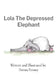 Lola The Depressed Elephant by Donna Penney, Donna Penney