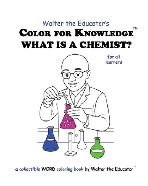 Color for Knowledge: What is a Chemist? by Walter the Educator