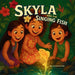 Skyla and the Singing Fish by Charmaine Pina
