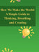 How We Make the World: A Simple Guide to Thinking, Breathing, and Creating by C. Rice