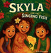 Skyla and the Singing Fish by Charmaine D. Pina