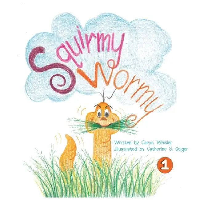 Squirmy Wormy Goes to School by Caryn Whisler, Catherine Geiger