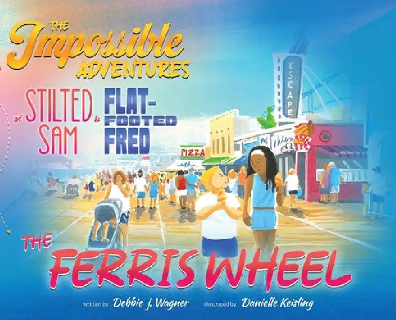 The Impossible Adventures of Stilted Sam & Flat-Footed Fred by Debbie J. Wagner