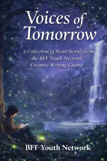 Voices of Tomorrow: A Youth Creative Writing Collection by Bff Youth Network