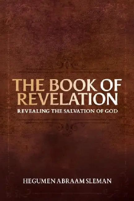 The Book of Revelation: Revealing the Salvation of God by Hegumen Abraam Sleman