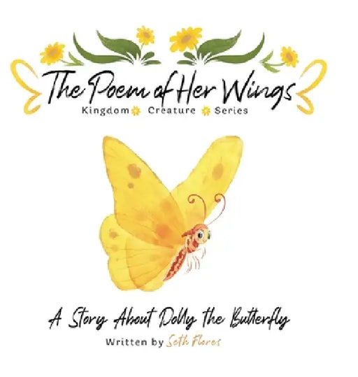 The Poem of Her Wings: A Story About Dolly the Butterfly by Seth Flores