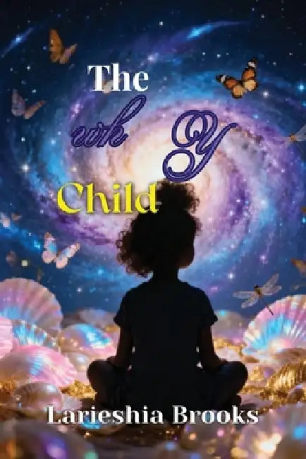 The Wh Y Child by Larieshia Brooks