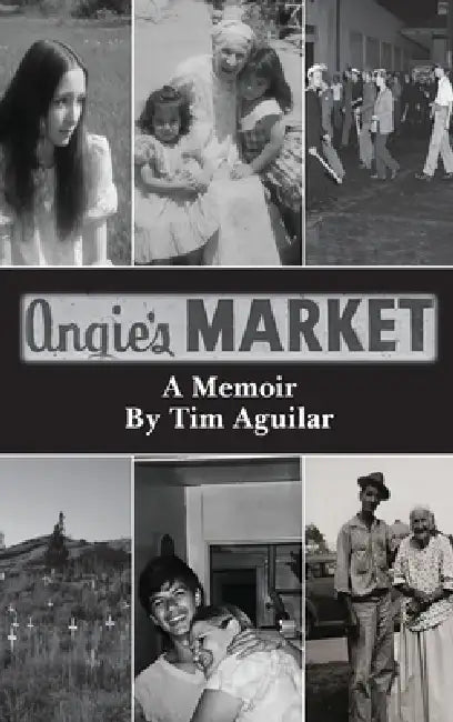 Angie's Market: A Memoir by Timothy Aguilar