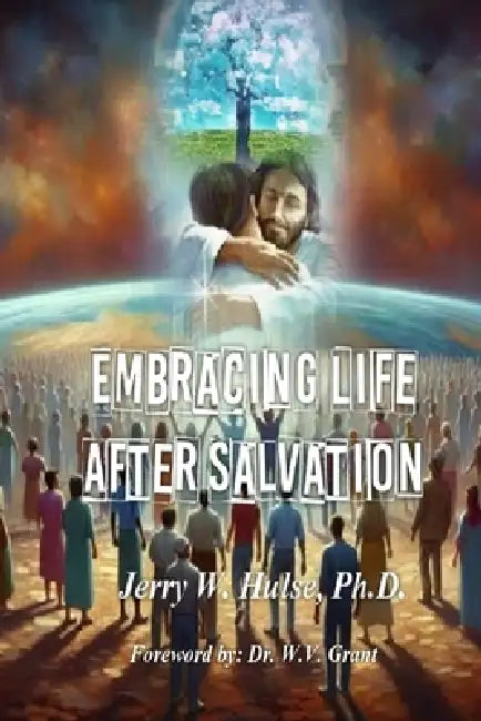 Embracing Life After Salvation/Revised Edition by Jerry W. Hulse