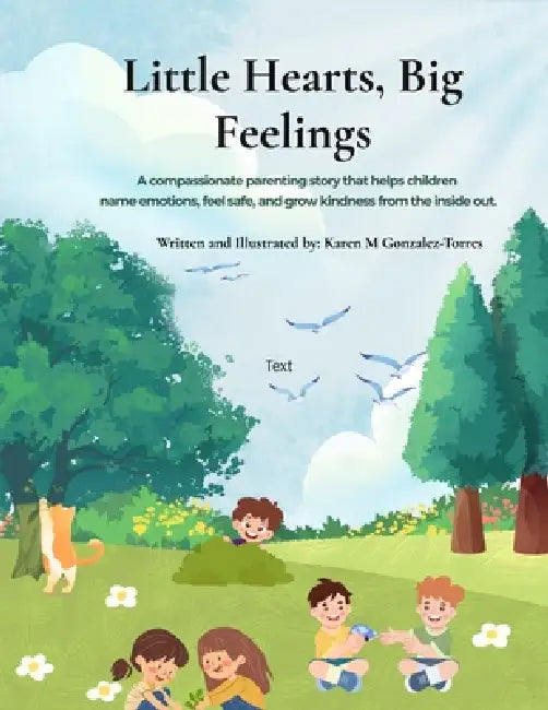 Little Hearts, Big Feelings: A Compassionate Parenting Story About Emotions, Kindness, and Trying Again by Karen M. Gonzalez-Torres