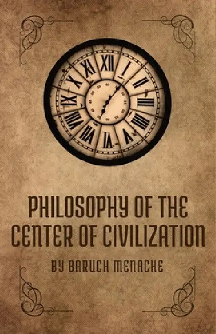 Philosophy of the Center of Civilization by Baruch Menache