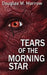 Tears of the Morning Star by Douglas M. Morrow