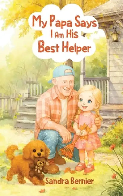 My Papa Says I am His Best Helper by Sandra Bernie