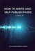 How to Write and Self-Publish Music - Using AI by Dakota Frandsen