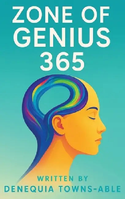 Zone of Genius 365: A Book of Life Lessons, God's Blessings & Inspirational Quotes by Denequia Towns-Able