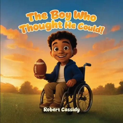 The Boy Who Thought He Could: Dream it. Believe it. Achieve it. by Robert Cassidy