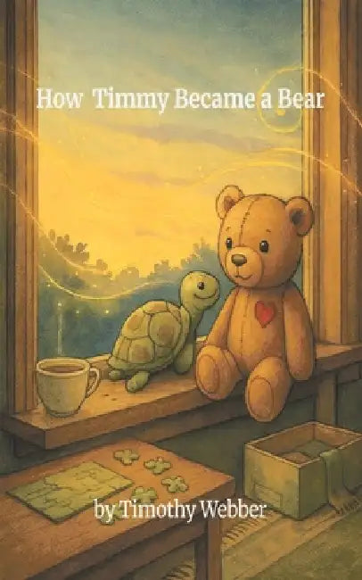 How Timmy Became a Bear by Timothy C. Webber, Bruce L. Raymos