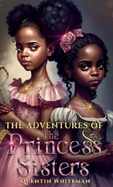 The Adventures Of the Princess Sisters by Quentin Whiteman