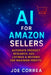 AI for Amazon Sellers: Automate Product Research, Ads, Listings & Reviews for Maximum Profits by Joe Correa