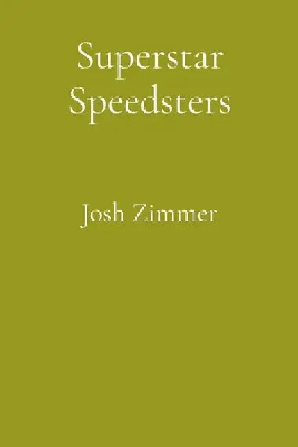 Superstar Speedsters: Short Story Collection by Josh Zimmer