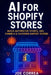 AI for Shopify Stores: Build Automated Stores, Ads, Funnels & Customer Support Systems by Joe Correa