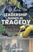 When Leadership Shines in Tragedy by Tim L. Holman