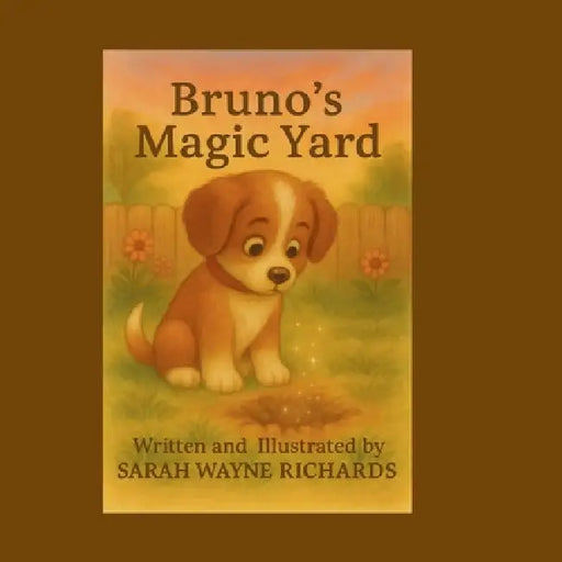 Bruno's Magic Yard by Sarah Wayne Richards, Sarah Wayne Richards