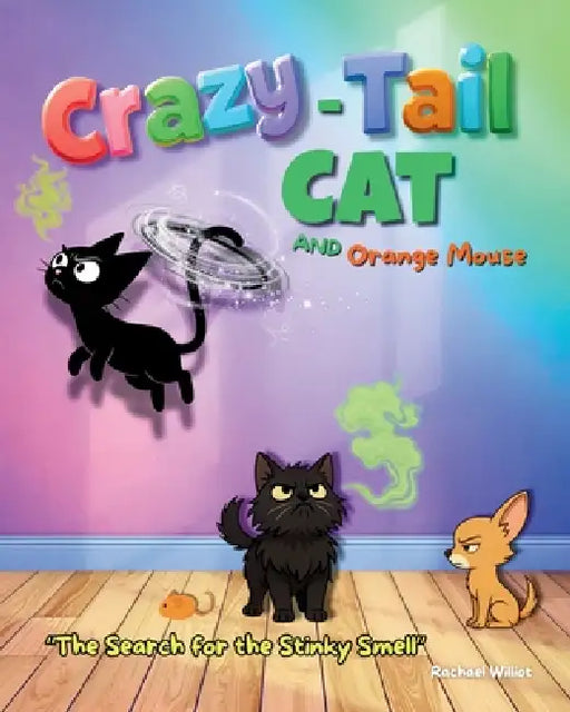 Crazy-Tail Cat and Orange Mouse and The Search for the Stinky Smell by Rachael Williot