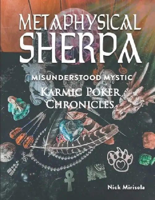 Metaphysical Sherpa: Misunderstood Mystic (Karmic Poker Chronicles) by Nick D. Mirisola