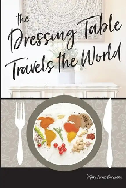 The Dressing Table Travels the World by Mary Lorinne Buckman