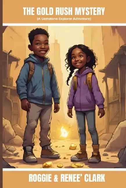 The Gold Rush Mystery (A Gemstone Explorer Adventure): A Science Fiction Adventure for Kids About Gold, Discovery, and Teamwork by Roggie Clark, Renee' Clark
