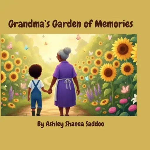 Grandma's Garden Of Memories by Ashley S. Saddoo