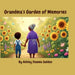 Grandma's Garden Of Memories by Ashley S. Saddoo