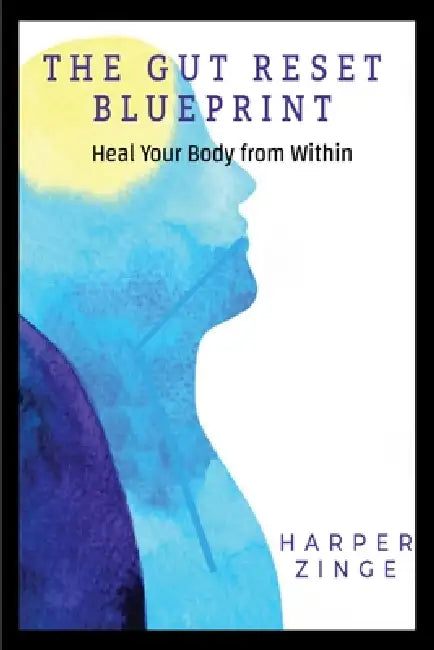 The Gut Reset BluePrint: Heal Your Body From Within by Harper Zinge