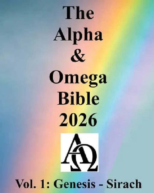 The Alpha & Omega Bible 2026: Vol. 1: Genesis - Sirach by I Saw the Light Ministries