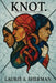 Knot.: A Ritual Play In Five Movements by Laurie S. Sherman