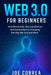 Web 3.0 for Beginners: How Blockchain, Decentralization, and Ownership Are Changing the Way We Live and Work by Joe Correa