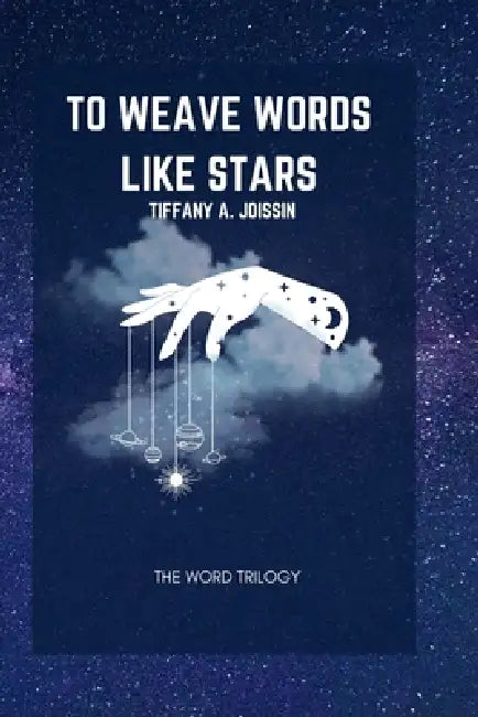 To Weave Words Like Stars by Tiffany A. Joissin