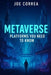 Metaverse Platforms You Need To Know: Explore Decentraland, The Sandbox, Roblox, Meta Horizon, and Other Digital Frontiers by Joe Correa