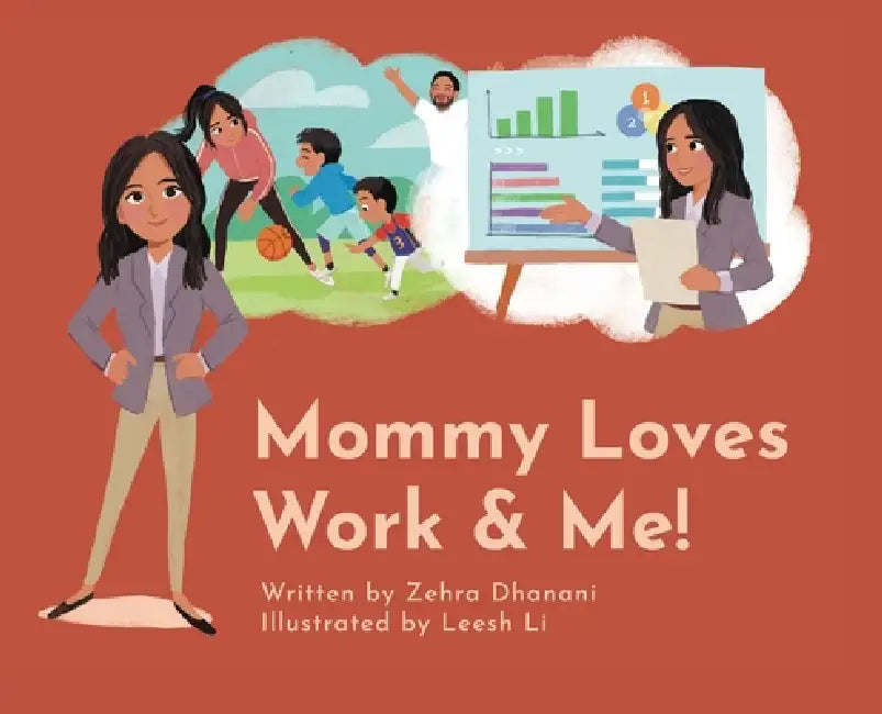 Mommy Loves Work & Me! by Zehra Dhanani