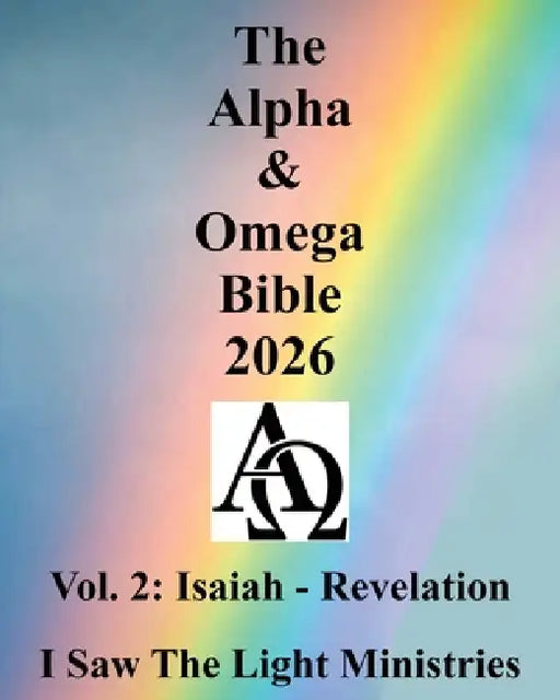 The Alpha & Omega Bible 2026: Vol. 2: Isaiah - Revelation by I Saw the Light Ministries