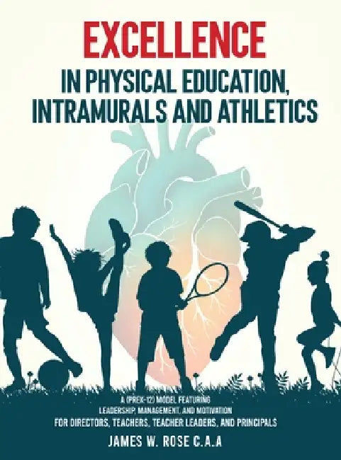 Excellence in Physical Education, Intramurals, and Athletics by James W. Rose