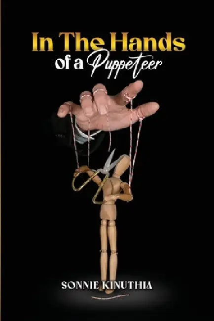 In the Hands of a Puppeteer by Sonnie Kinuthia