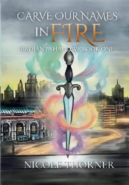 Carve Our Names in Fire by Nicole Thorner