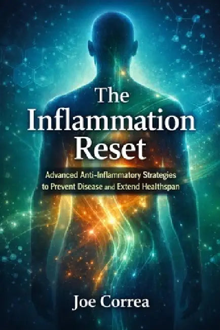 The Inflammation Reset: Advanced Anti-Inflammatory Strategies to Prevent Disease and Extend Healthspan by Joe Correa